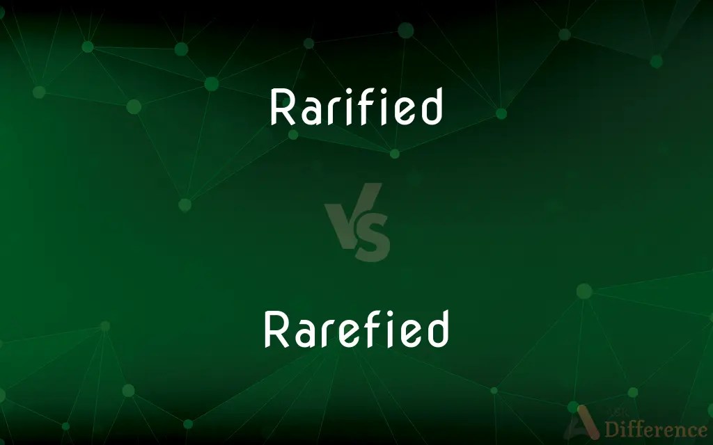 Rarified vs. Rarefied — What’s the Difference?