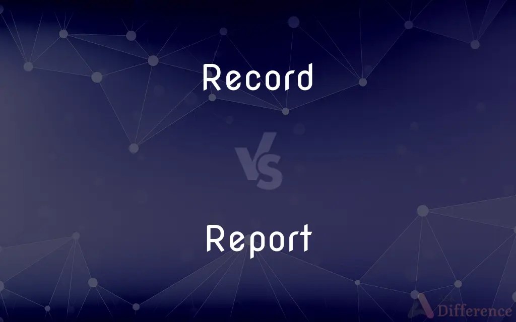 Record vs. Report — What’s the Difference?