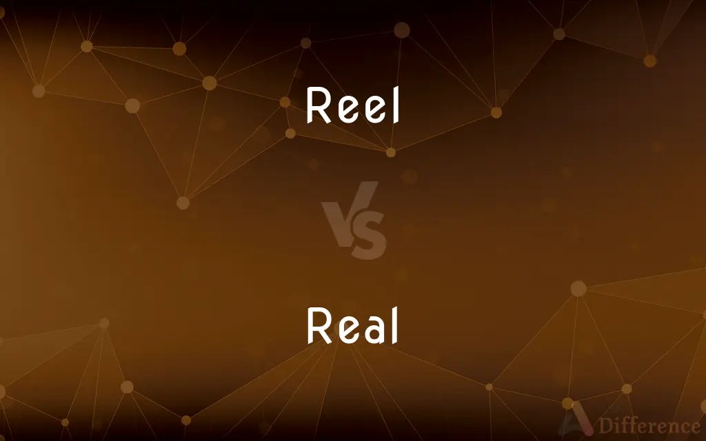 Reel vs. Real — What’s the Difference?