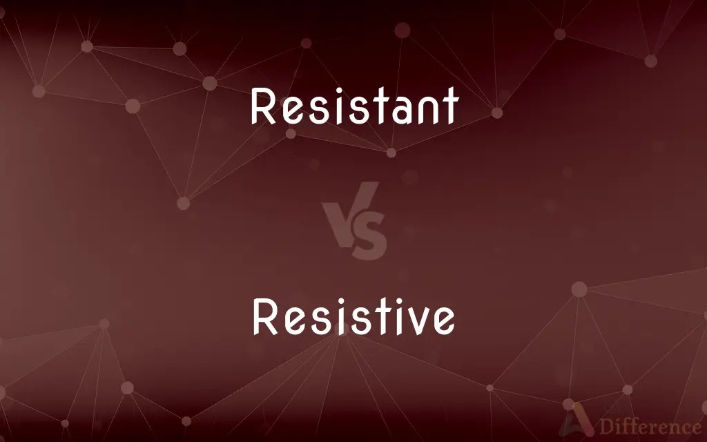 Resistant vs. Resistive — What’s the Difference?