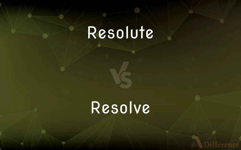 Resolute vs. Resolve — What’s the Difference?