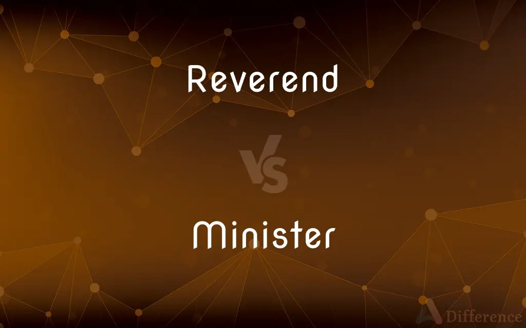 Reverend vs. Minister — What’s the Difference?
