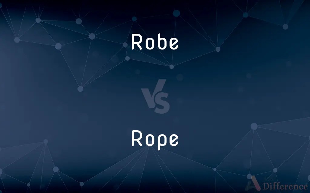 Robe vs. Rope — What’s the Difference?