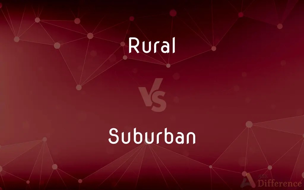 Rural vs. Suburban — What’s the Difference?