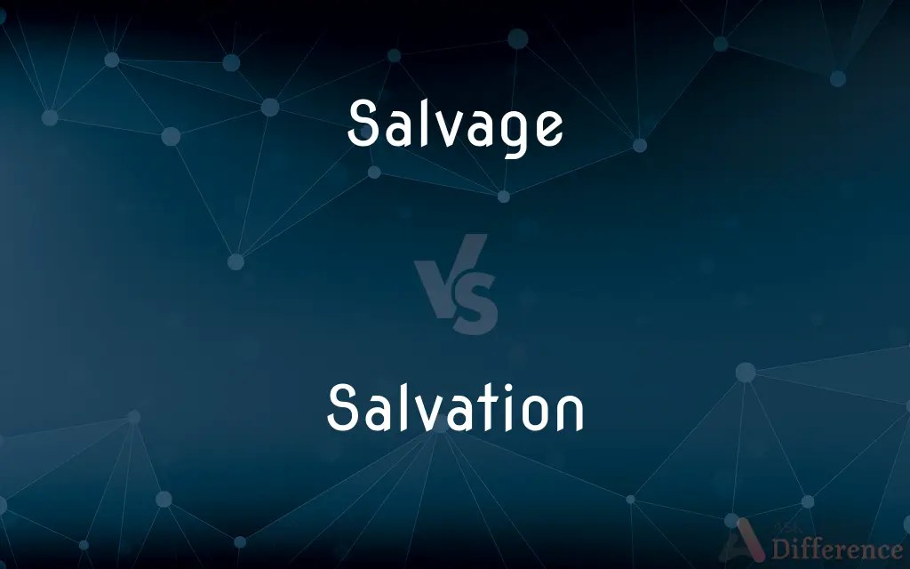 Salvage vs. Salvation — What’s the Difference?