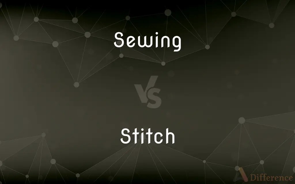 Sewing vs. Stitch — What’s the Difference?