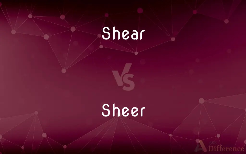 Shear vs. Sheer — What’s the Difference?