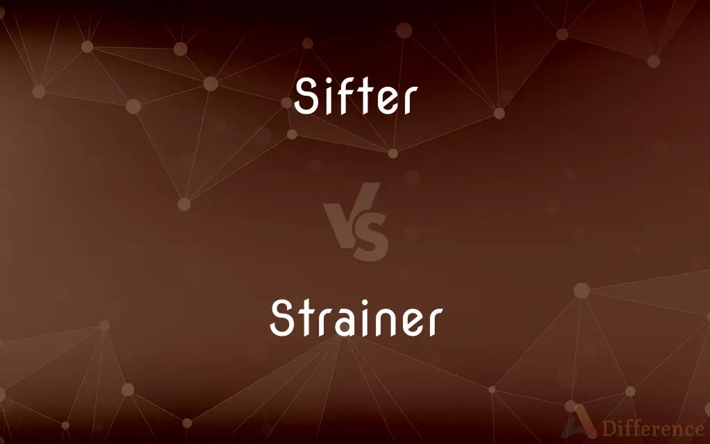 Sifter vs. Strainer — What’s the Difference?
