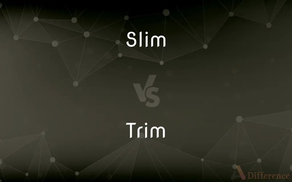 Slim vs. Trim — What’s the Difference?