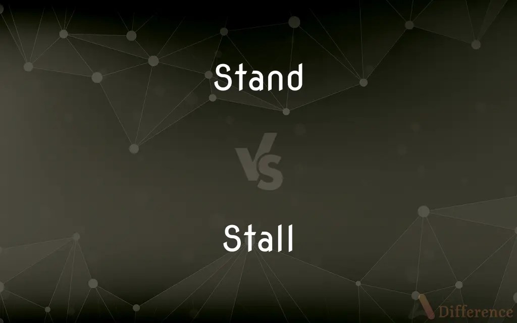 Stand vs. Stall — What’s the Difference?