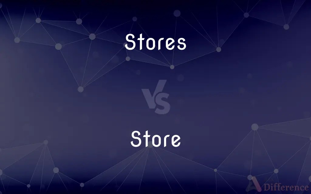 Stores vs. Store — What’s the Difference?