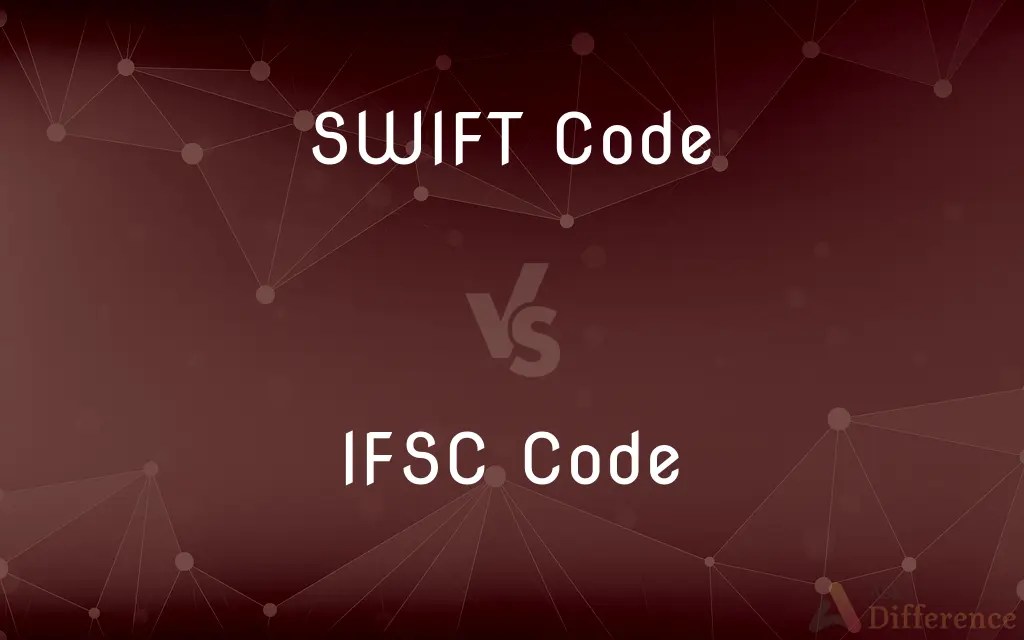 SWIFT Code vs. IFSC Code — What’s the Difference?