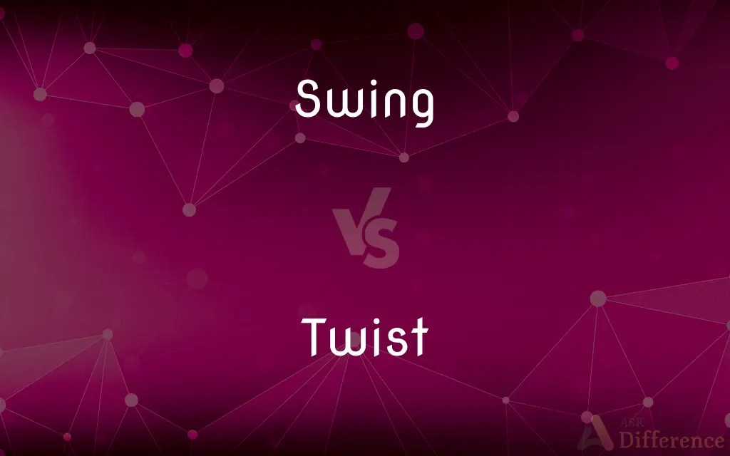 Swing vs. Twist — What’s the Difference?