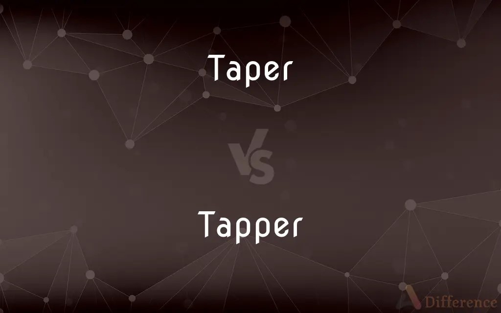 Taper vs. Tapper — What’s the Difference?