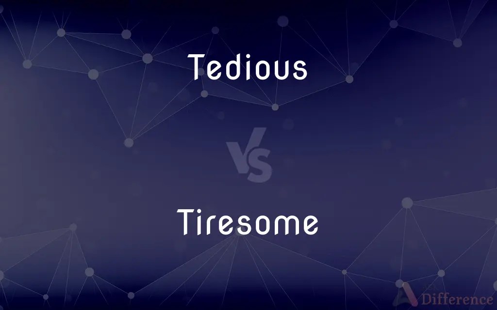 Tedious vs. Tiresome — What’s the Difference?