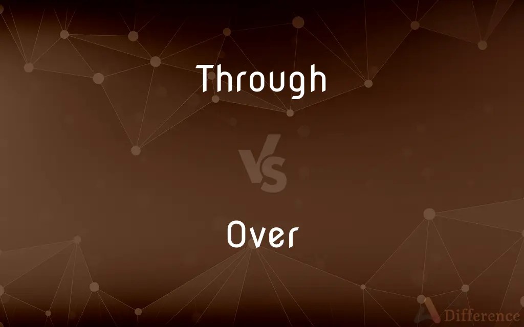 Through vs. Over — What’s the Difference?