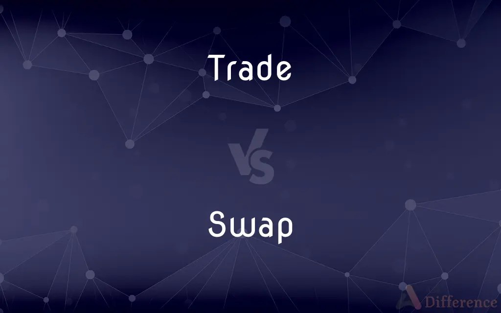 Trade vs. Swap — What’s the Difference?