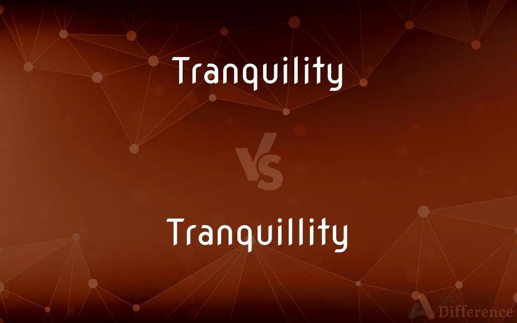 Tranquility vs. Tranquillity — What’s the Difference?