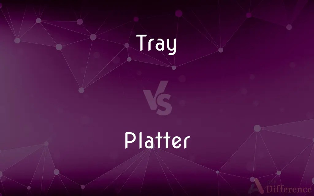 Tray vs. Platter — What’s the Difference?