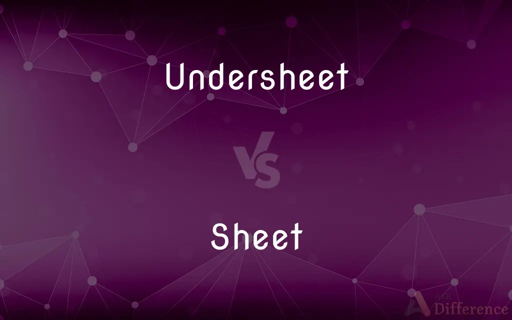 Undersheet vs. Sheet — What’s the Difference?
