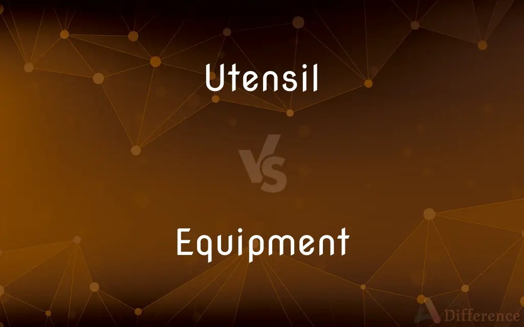 Utensil vs. Equipment — What’s the Difference?