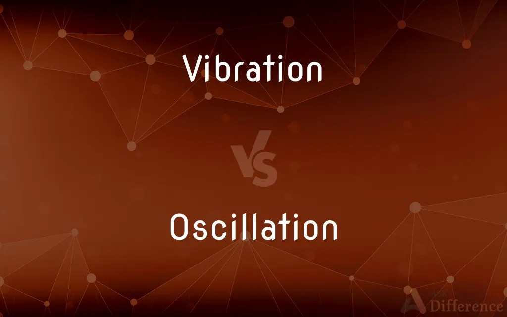 Vibration vs. Oscillation — What’s the Difference?