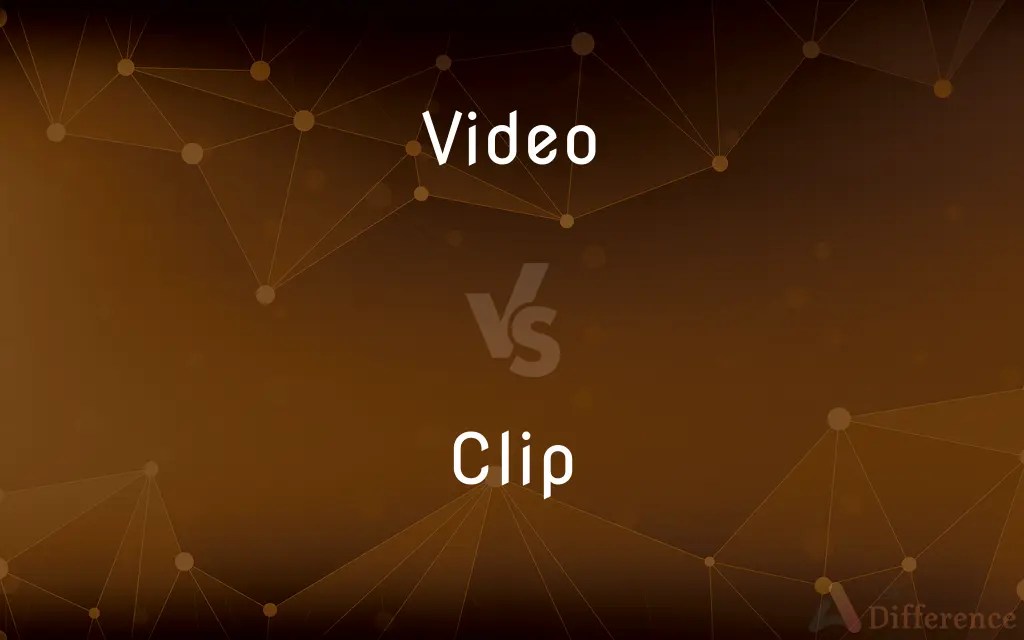 Video vs. Clip — What’s the Difference?