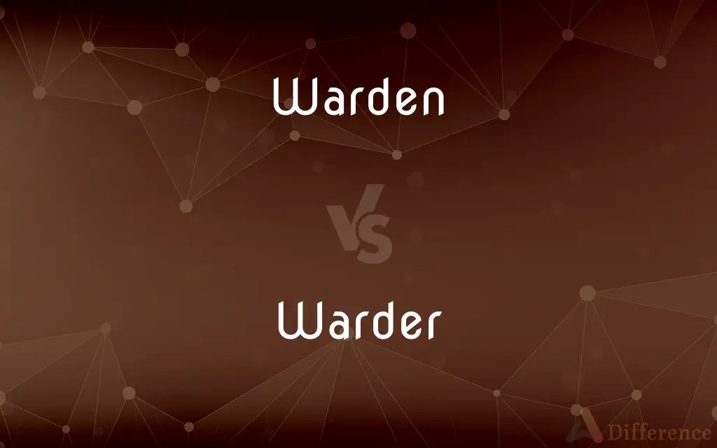 Warden vs. Warder — What’s the Difference?