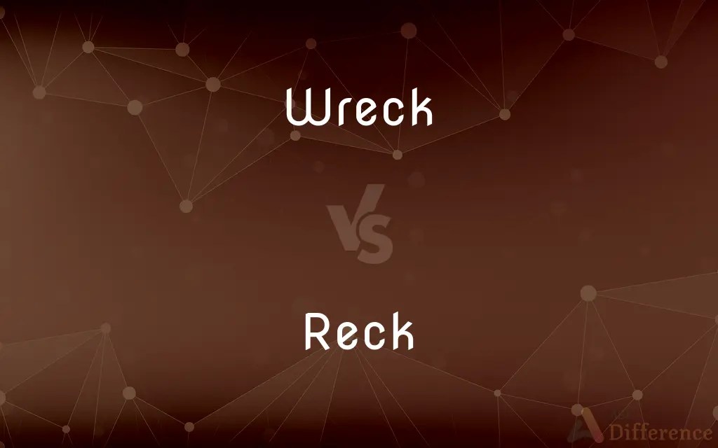 Wreck vs. Reck — What’s the Difference?