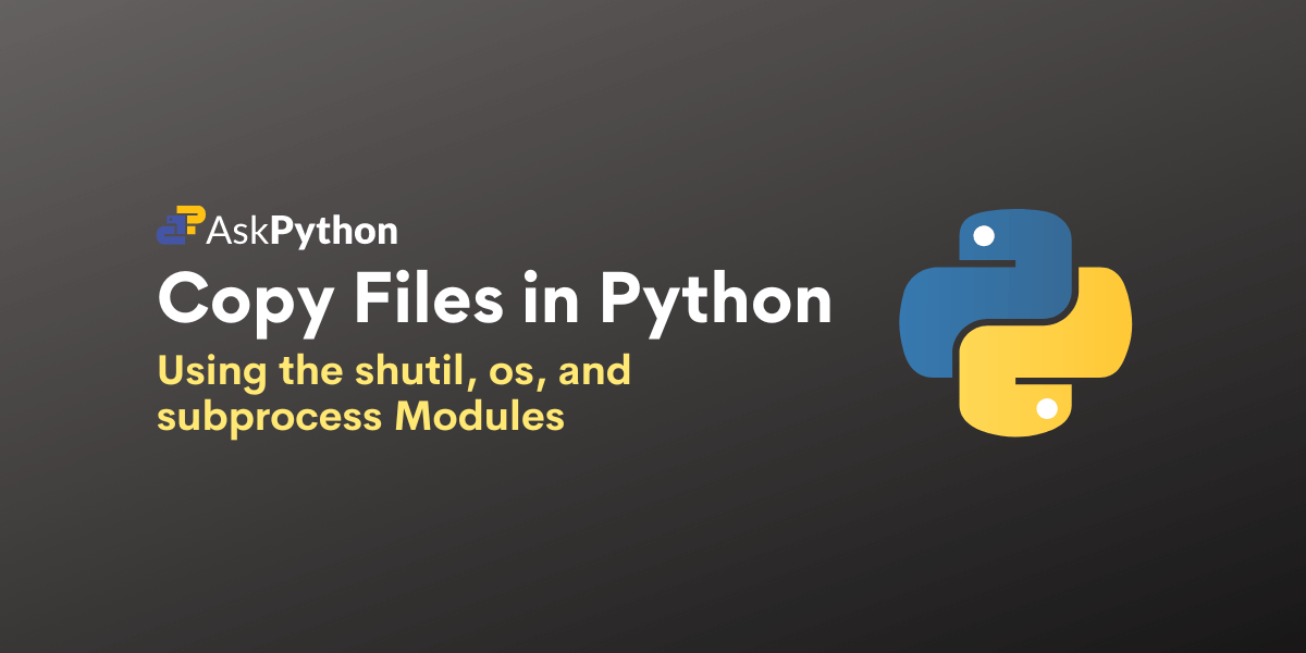 Copy Files in Python Using shutil, os, and subprocess Modules AskPython