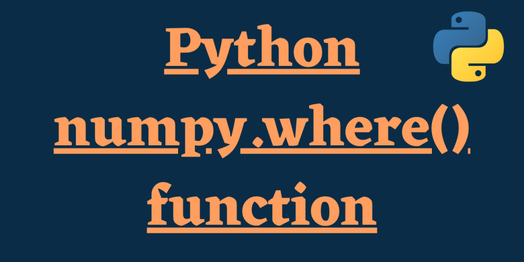An Ultimate Guide to Python numpy.where() method AskPython