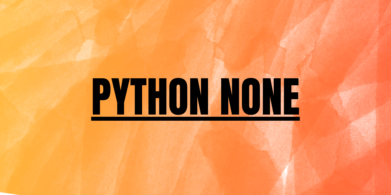 Python NONE All You Need To Know About the NONE Object AskPython