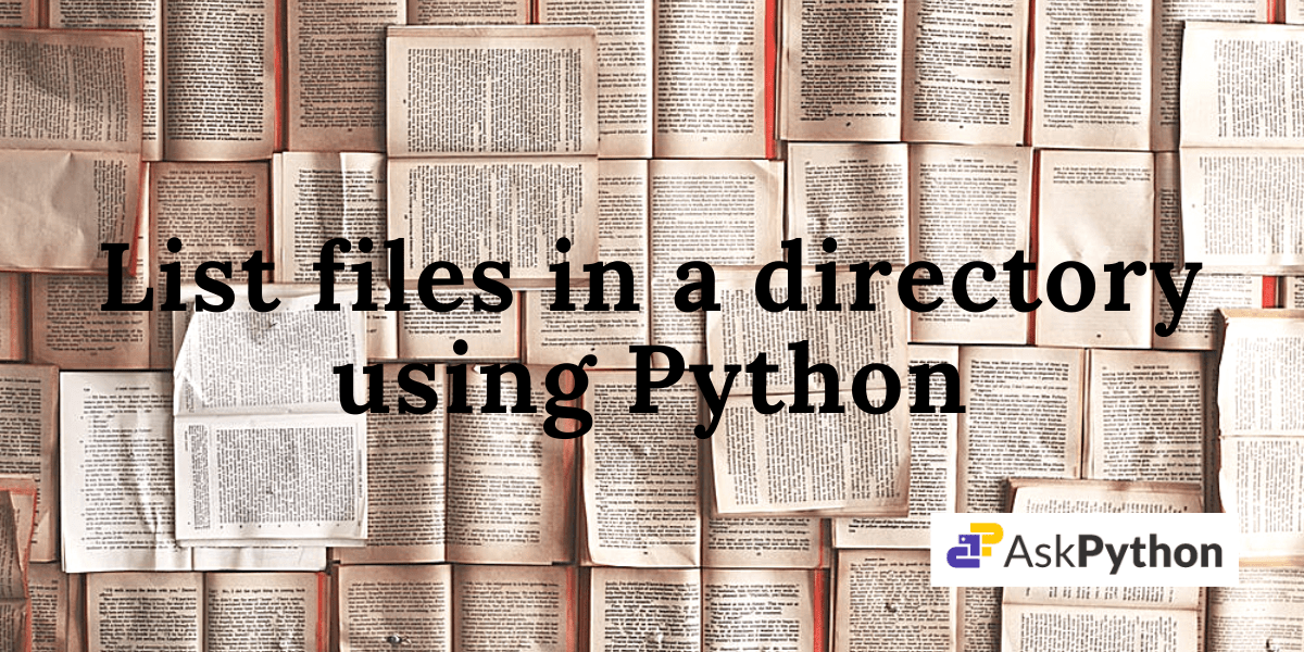 How to List Files in a Directory Using Python? AskPython