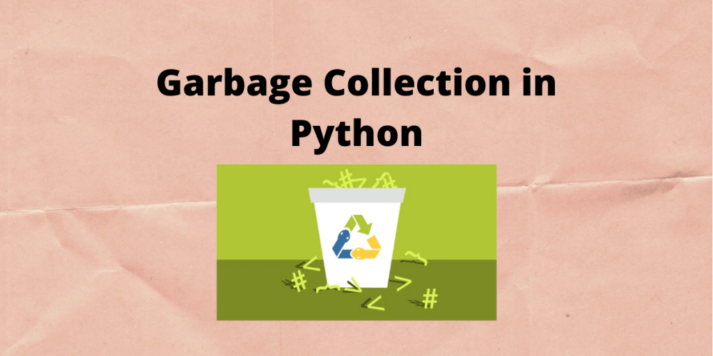 Garbage Collection in Python AskPython