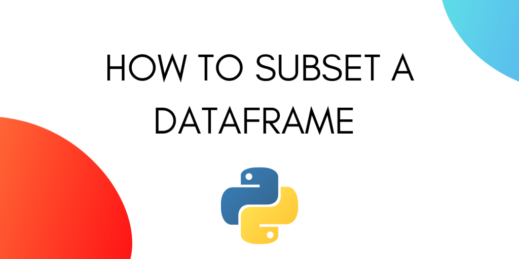 How to Subset a DataFrame in Python? AskPython