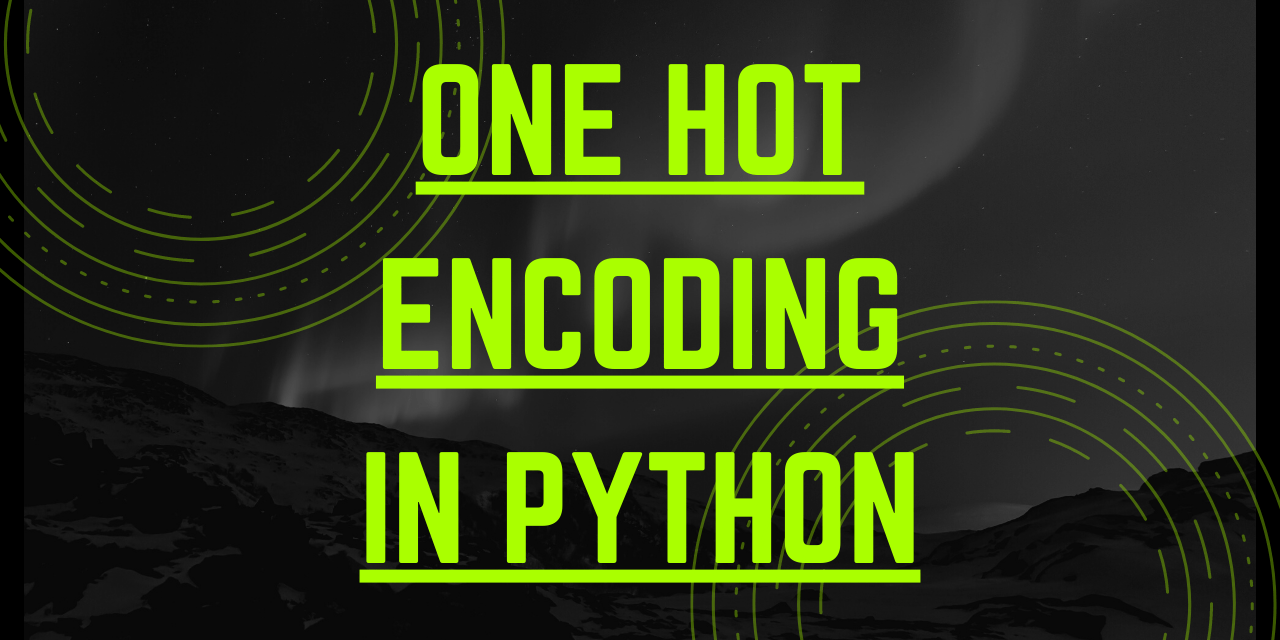 One hot encoding in Python A Practical Approach AskPython