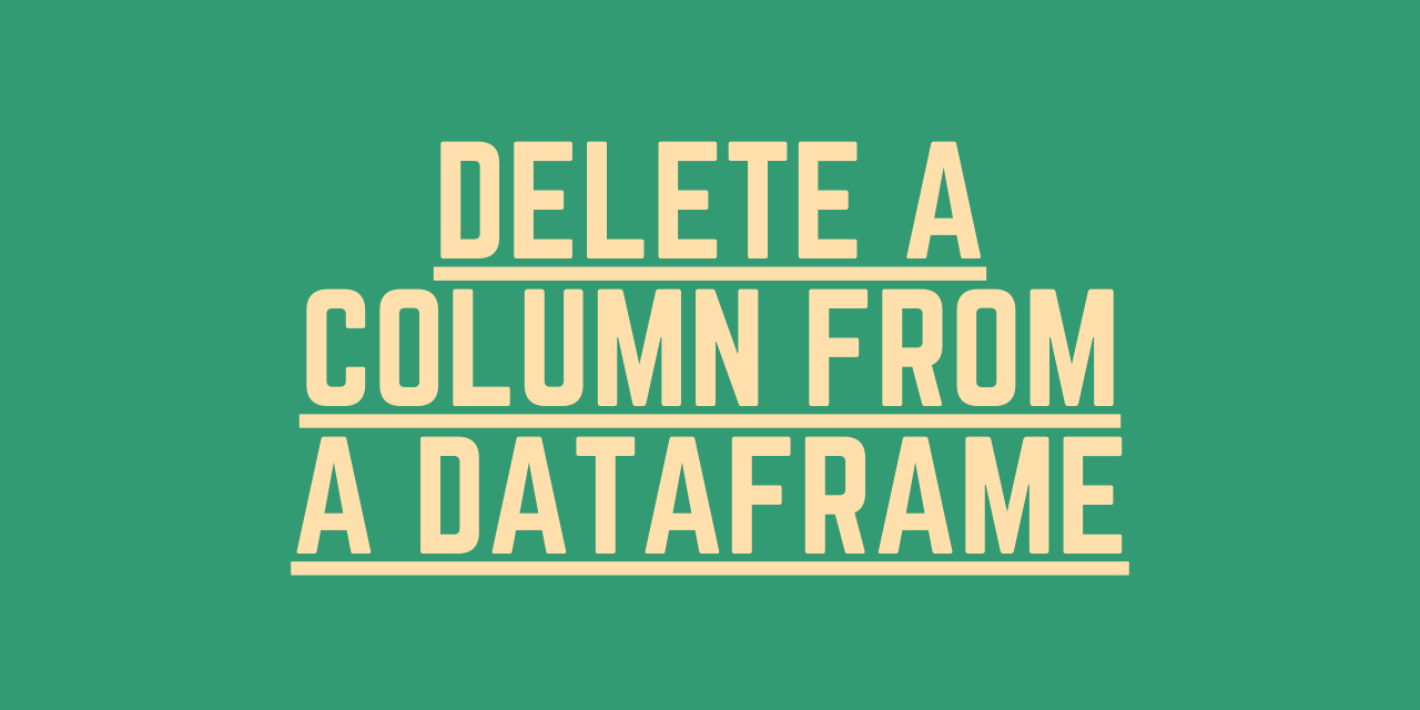 3 Easy Ways to Remove a Column From a Python Dataframe AskPython