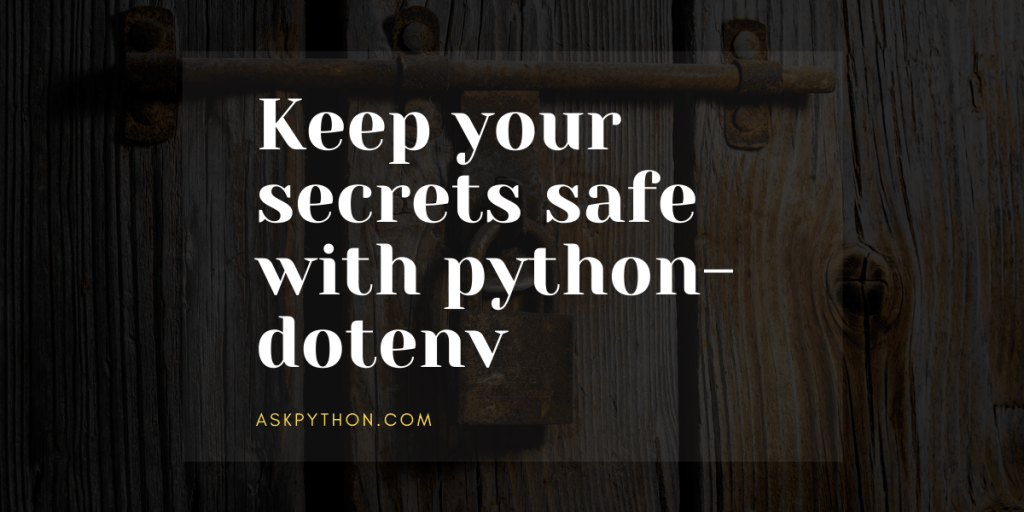 Keep your secrets safe with Pythondotenv AskPython