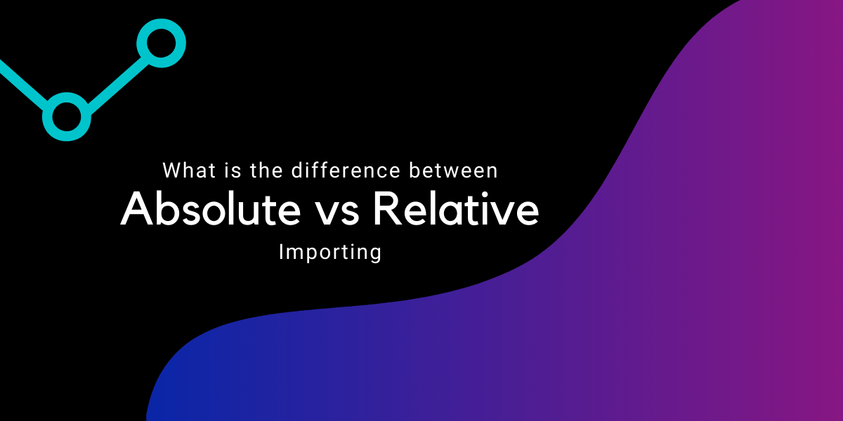Absolute vs Relative Importing In Python AskPython
