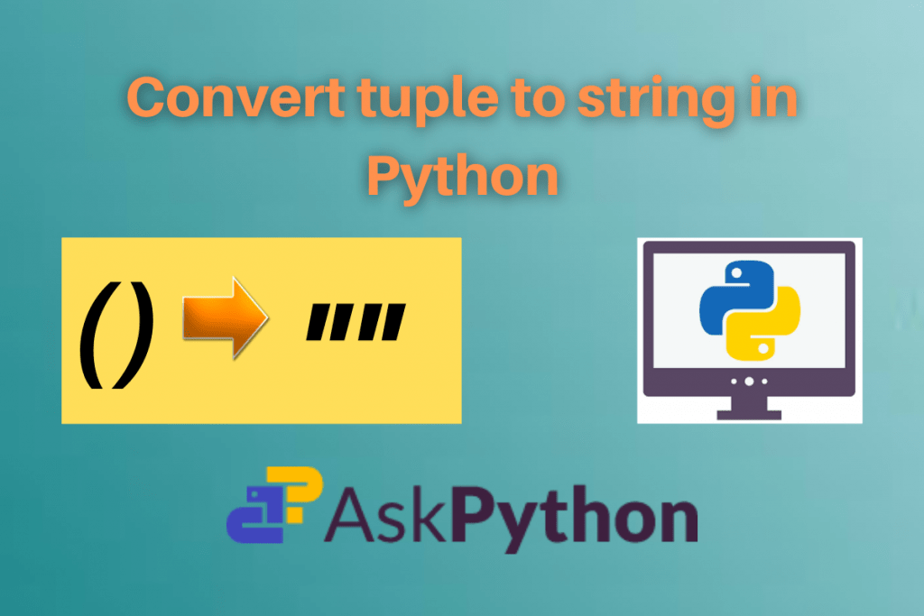 Convert a Tuple to a String in Python [StepbyStep] AskPython