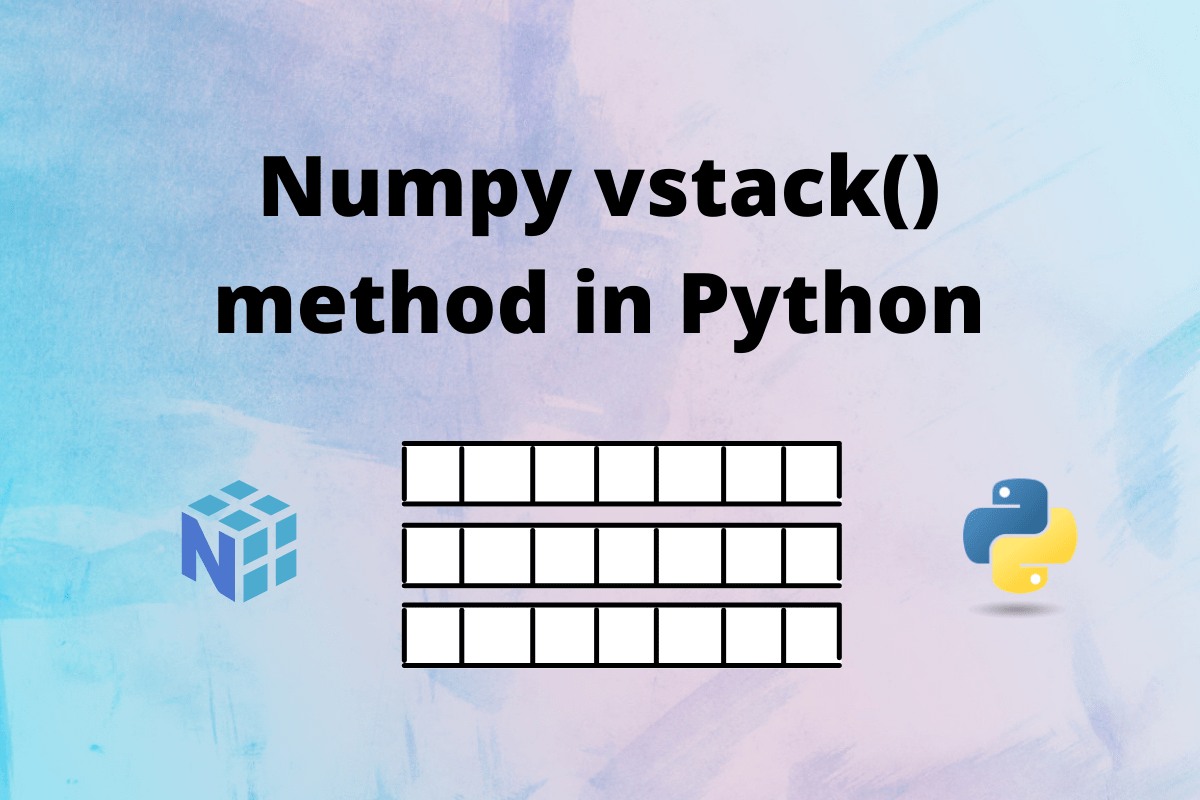 Numpy vstack() method A Complete Overview AskPython