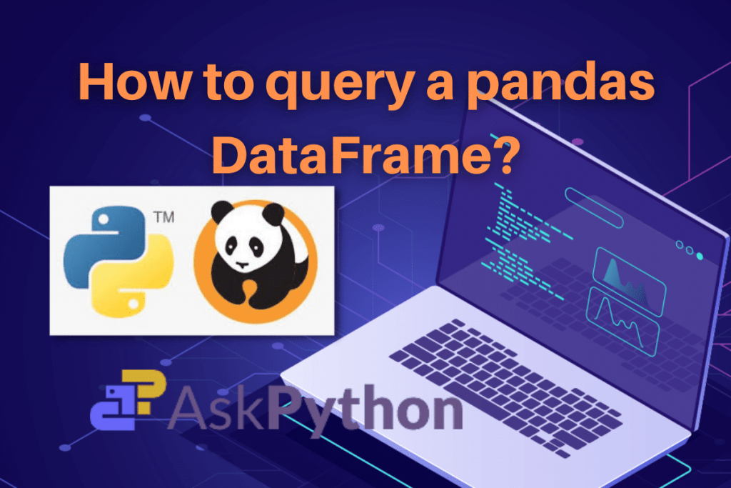 DataFrame.query() function How to query pandas DataFrame? AskPython