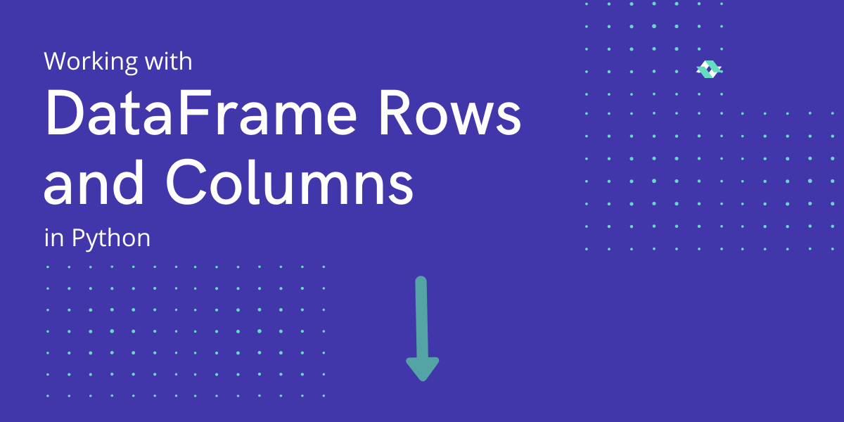 Working with DataFrame Rows and Columns in Python AskPython