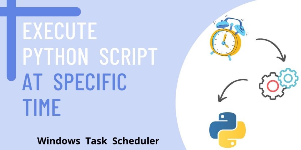 Execute Python Script on Schedule Windows Task Scheduler AskPython