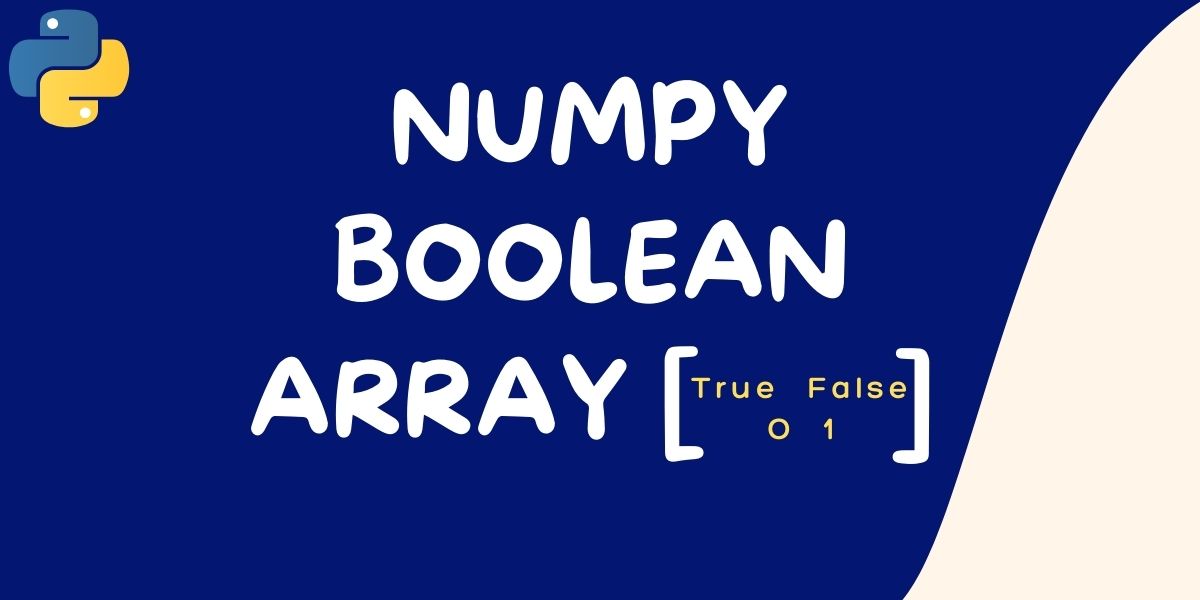 Numpy Boolean Array Easy Guide for Beginners AskPython