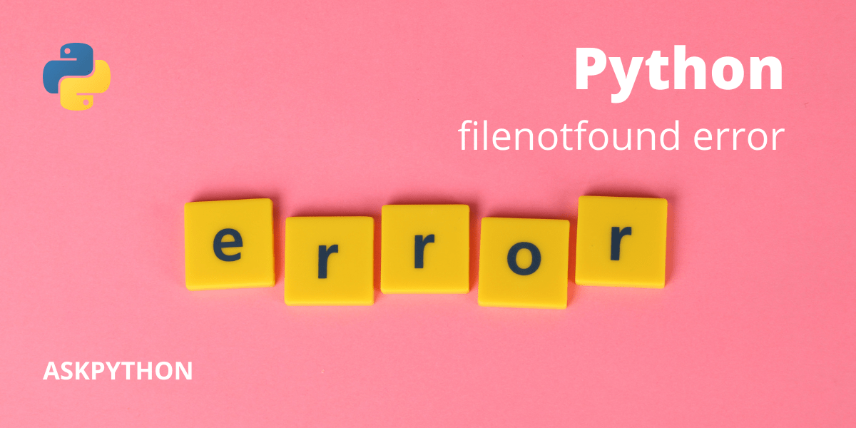 [SOLVED] Python filenotfounderror A Quick Guide AskPython