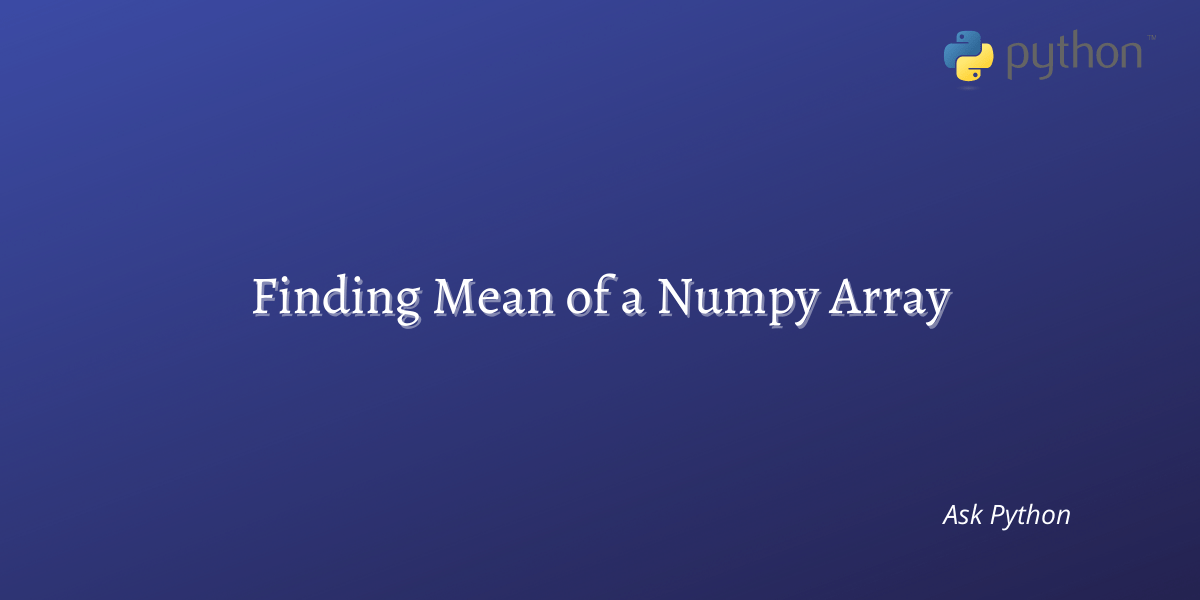 Mean of A Numpy Array A Quick Guide AskPython
