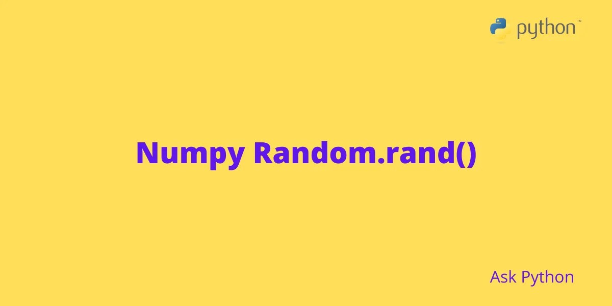 Numpy Random.rand() Generate Random Data using Numpy AskPython