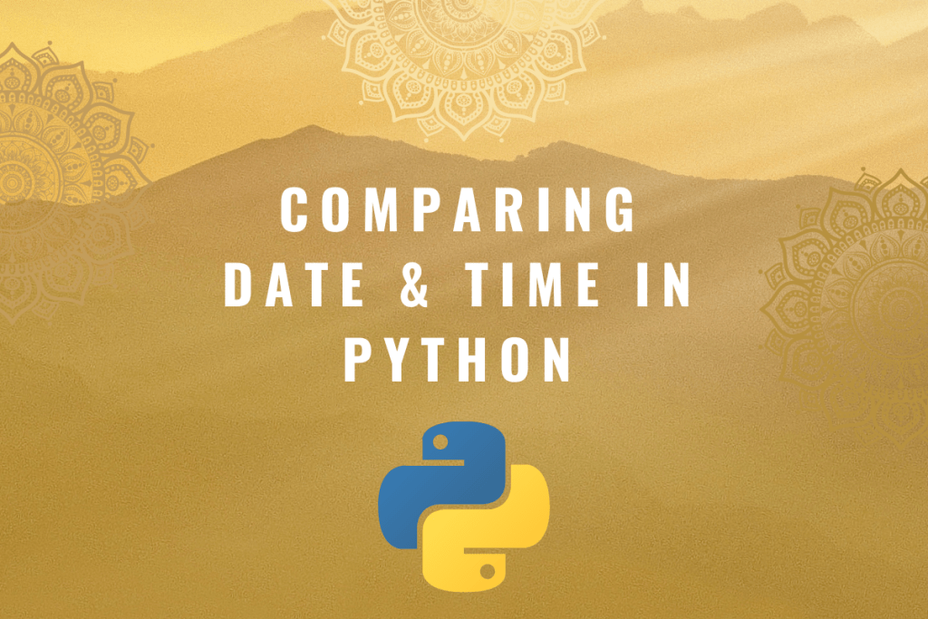 Comparing Date & Time in Python [Easy Step By Step] AskPython