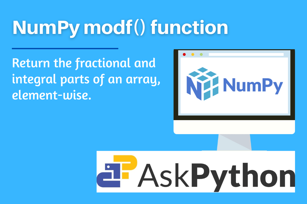 NumPy modf() Return the fractional and integral parts of an array, elementwise AskPython